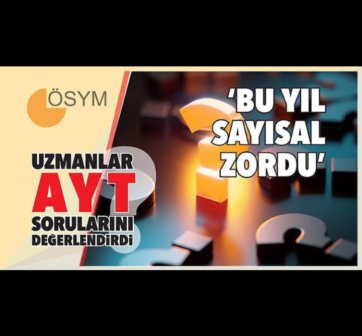 Uzmanlar AYT sorularını değerlendirdi... 'Sayısalda son yılların en zor sınavıydı'